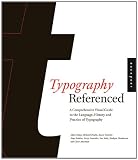 Typography, Referenced: A Comprehensive Visual Guide to the Language, History, and Practice of Typography