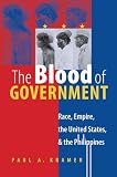 The Blood of Government: Race, Empire, the United States, and the Philippines