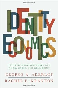 Image of Identity Economics: How Our Identities Shape Our Work, Wages, and Well-Being