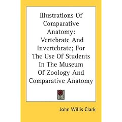 Illustrations Of Comparative Anatomy: Vertebrate And Invertebrate; For The Use Of Students In The Museum Of Zoology And Comparative Anatomy