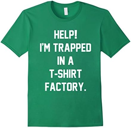 Men's Help!  I'm trapped in a t-shirt factory Large Kelly Green