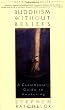Buddhism Without Beliefs: A Contemporary Guide to Awakening