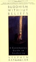 Buddhism Without Beliefs: A Contemporary Guide to Awakening