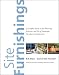 Site Furnishings: A Complete Guide to the Planning, Selection and Use of Landscape Fu...