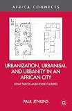 Urbanization, urbanism, and urbanity in an African city : home spaces and house cultures