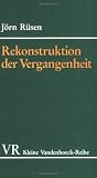 Zoom Produkt-Bild: Grundz&uuml;ge einer Historik: Rekonstruktion der Vergangenheit: II (Kleine Vandenhoeck Reihe)