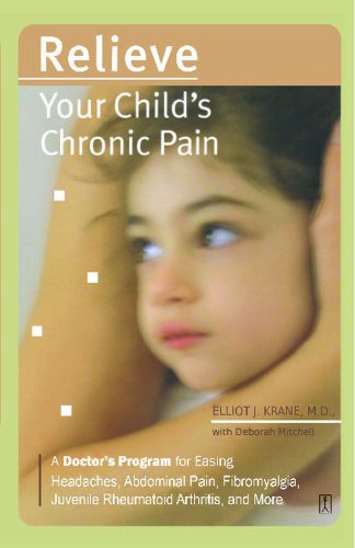 Relieve Your Child's Chronic Pain: A Doctor's Program for Easing Headaches, Abdominal Pain, Fibromyalgia, Juvenile Rheumatoid Arthritis, and More (Lynn Sonberg Books)