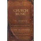 Church Music in America, 1620-2000 by  John Ogasapian