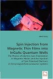 Spin Injection from Magnetic Thin Films into InGaAs Quantum Wells: The Physics of Electron Spin Polarization in Magnetic Metals and the Injection of Spin ... in Ferromagnetic/Semiconductor Systems