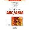 La m�thode ABC/ABM : Rentabilit� mode d'emploi