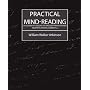Practical Mind-Reading (a Course of Lessons on Thought-Transference, Telepathy, Mental Currents...) (The Lyal Series)