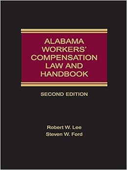 Alabama Workers' Compensation Law and Handbook: Steven W. Ford Robert W Alabama Workers' Compensation Law and Handbook: Steven W. Ford Robert W