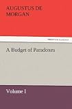 A Budget of Paradoxes, Volume I (TREDITION CLASSICS)