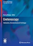 Ureteroscopy : indications, instrumentation & technique