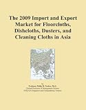 The 2009 Import and Export Market for Floorcloths, Dishcloths, Dusters, and Cleaning Cloths in Asia