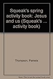 Squeak's spring activity book : Jesus and us