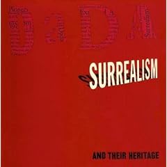 Dada, Surrealism and Their Heritage