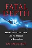 Fatal Depth: Deep Sea Diving, China Fever, and the Wreck of the Andrea Doria