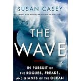 The Wave: In Pursuit of the Rogues, Freaks and Giants of the Ocean