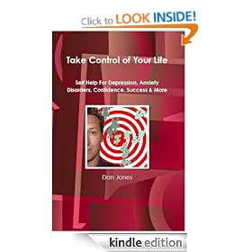 Take Control Of Your Life: Self Help For Depression, Anxiety Disorders, Confidence, Success & More