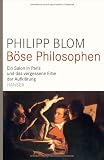 B&ouml;se Philosophen: Ein Salon in Paris und das vergessene Erbe der Aufkl&auml;rung - Philipp Blom