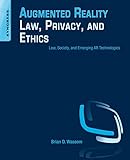 Augmented Reality Law, Privacy, and Ethics: Law, Society, and Emerging AR Technologies