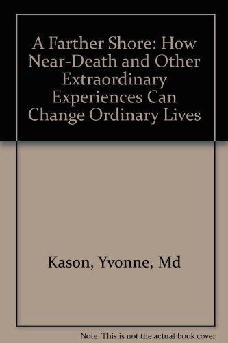 a farther shore how near death and other extraordinary experiences can change ordinary lives