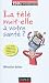 La t�l� nuit-elle � votre sant� ?