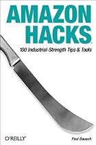 Amazon Hacks: 100 Industrial-Strength Tips & Tools Amazon Hacks: 100 Industrial-Strength Tips & Tools