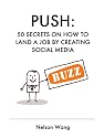 Push: 50 Secrets on How to Land a Job by Creating Social Media Buzz
