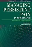 Managing Persistent Pain in Adolescents: A Handbook for Therapists