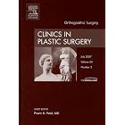 Orthognathic Surgery, An Issue of Clinics in Plastic Surgery (The Clinics: Surgery) by Pravin Patel