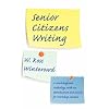 Senior Citizens Writing: A Workshop and Anthology, with an Introduction and Guide for Workshop Leaders