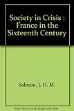Society in crisis : France in the sixteenth century