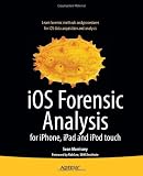 iOS Forensic Analysis: For iPhone, iPad, and iPod Touch (Books for Professionals by Professionals)