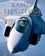 Kampfflugzeuge - Die besten J�ger und Jagdbomber der Welt - von 1914 bis heute