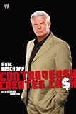 Eric Bischoff: Controversy Creates Cash