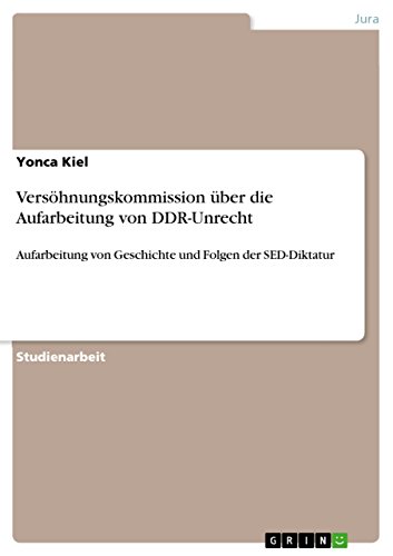 Versöhnungskommission über die Aufarbeitung von DDR-Unrecht: Aufarbeitung von Geschichte und Folgen der SED-Diktatur (German Edition)