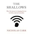 The Shallows: How the Internet is Changing the Way We Think, Read and Remember