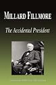 Millard Fillmore - The Accidental President (Biography)