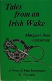 Tales from an Irish Wake: A Novel of Irish Immigration in Wisconsin