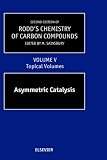 Second Supplements to the 2nd Edition of Rodd s Chemistry of Carbon Compounds, Volume 5: Topical Volumes and Cumulative Index: Asymmetric Catalysis