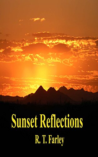Sunset Reflections: Poetry and verse about living, by Richard Farley