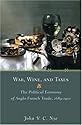 War, Wine, and Taxes: The Political Economy of Anglo-French Trade, 1689-1900 (Princeton Economic History of the Western World)