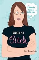 Cancer Is a Bitch: (Or, I'd Rather Be Having a Midlife Crisis)