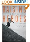 Raising Everyday Heroes: Parenting Children To Be Self-Reliant
