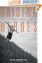 Raising Everyday Heroes: Parenting Children To Be Self-Reliant