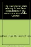 The feasibility of state industry in Northern Ireland : report of a sub-committee of the Council