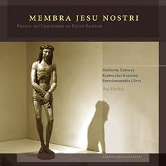 Membra Jesu Nostri - Passions - Und Trauermusiken