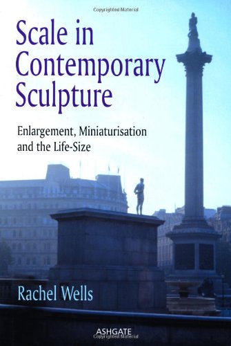 Scale in Contemporary Sculpture: Enlargement, Miniaturisation and the Life-Size